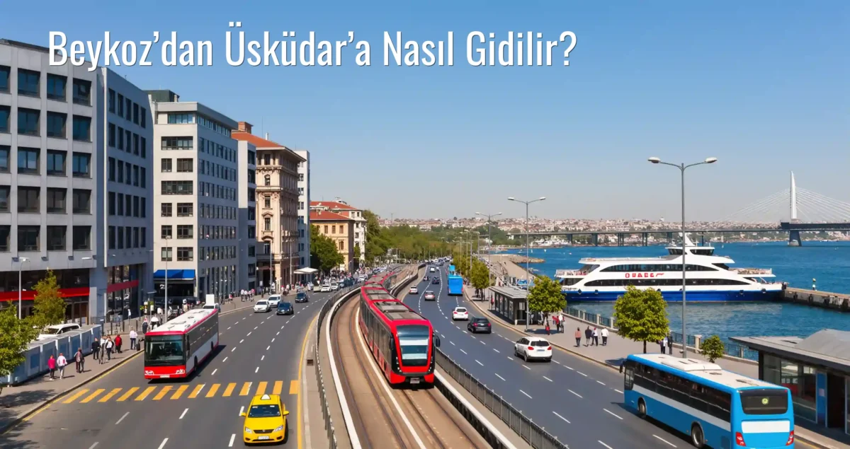 Beykoz’dan Üsküdar’a Nasıl Gidilir?
