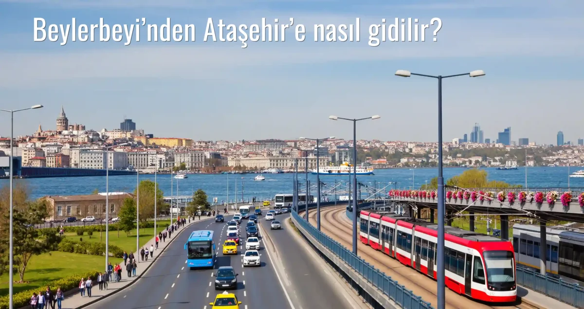 Beylerbeyi’nden Ataşehir’e Nasıl Gidilir?