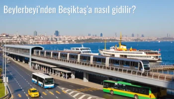 Beylerbeyi’nden Beşiktaş’a Nasıl Gidilir?