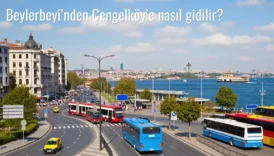 Beylerbeyi’nden Çengelköy’e Nasıl Gidilir?