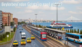 Beylerbeyi’nden Galata’ya Nasıl Gidilir?