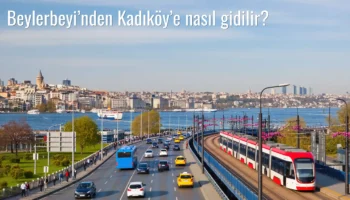 Beylerbeyi’nden Kadıköy’e Nasıl Gidilir?