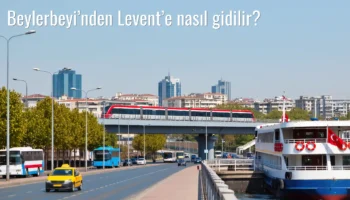Beylerbeyi’nden Levent’e Nasıl Gidilir?