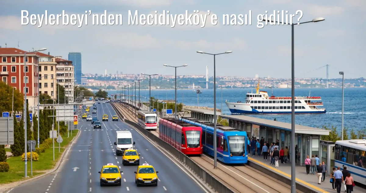Beylerbeyi’nden Mecidiyeköy’e Nasıl Gidilir?
