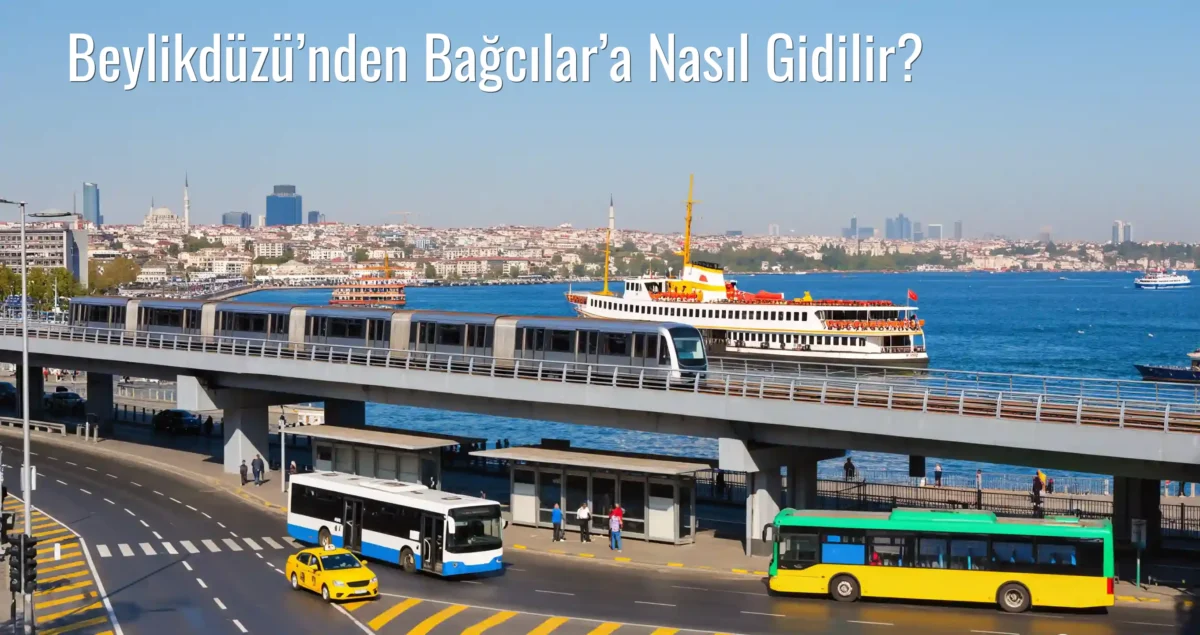Beylikdüzü’nden Bağcılar’a Nasıl Gidilir?
