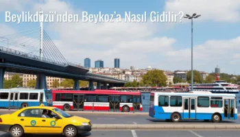 Beylikdüzü’nden Beykoz’a Nasıl Gidilir?