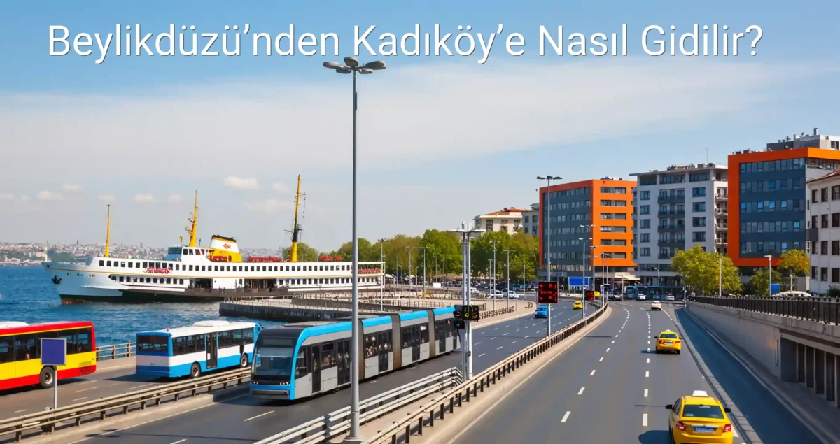 Beylikdüzü’nden Kadıköy’e Nasıl Gidilir?