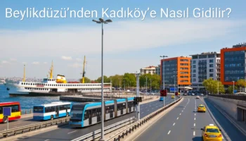 Beylikdüzü’nden Kadıköy’e Nasıl Gidilir?
