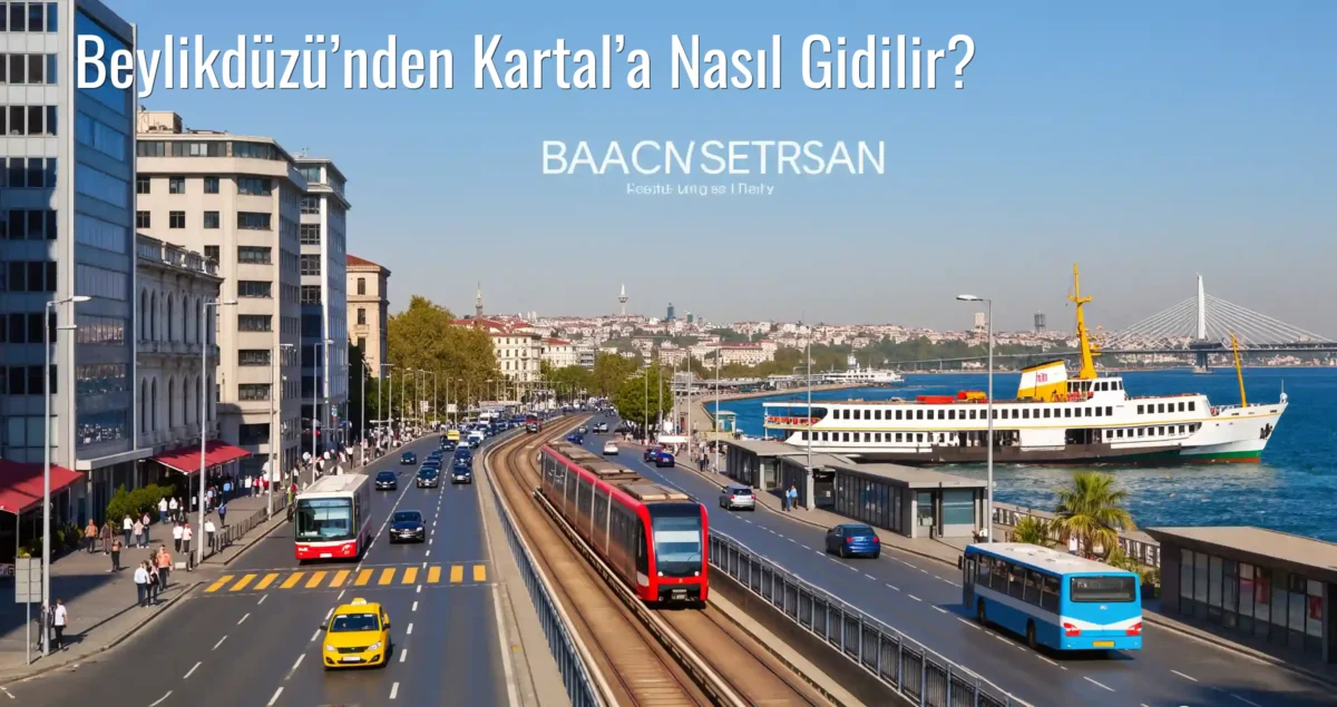 Beylikdüzü’nden Kartal’a Nasıl Gidilir?