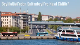 Beylikdüzü’nden Sultanbeyli’ye Nasıl Gidilir?