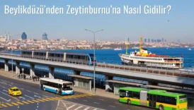 Beylikdüzü’nden Zeytinburnu’na Nasıl Gidilir?