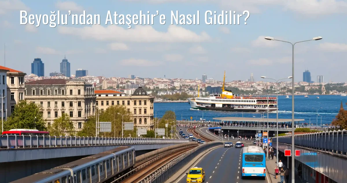 Beyoğlu’ndan Ataşehir’e Nasıl Gidilir?