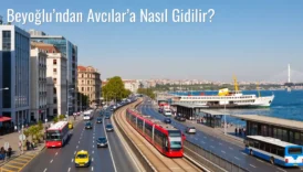 Beyoğlu’ndan Avcılar’a Nasıl Gidilir?