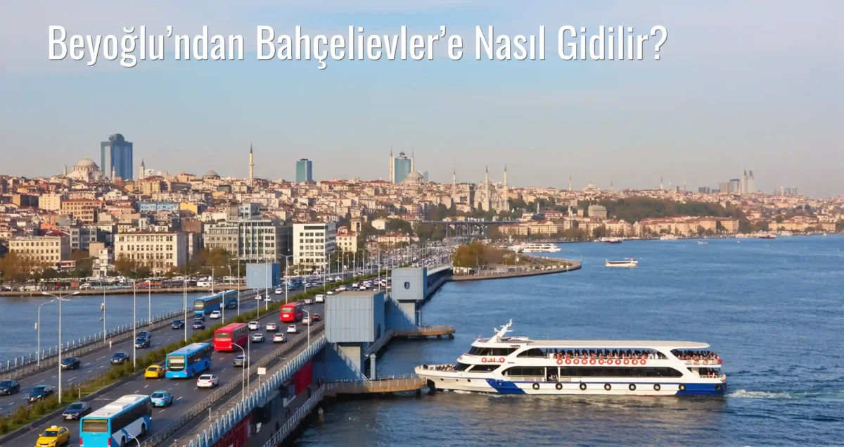 Beyoğlu’ndan Bahçelievler’e Nasıl Gidilir?