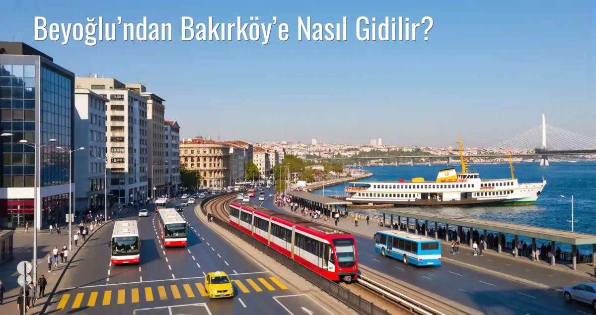 Beyoğlu’ndan Bakırköy’e Nasıl Gidilir?
