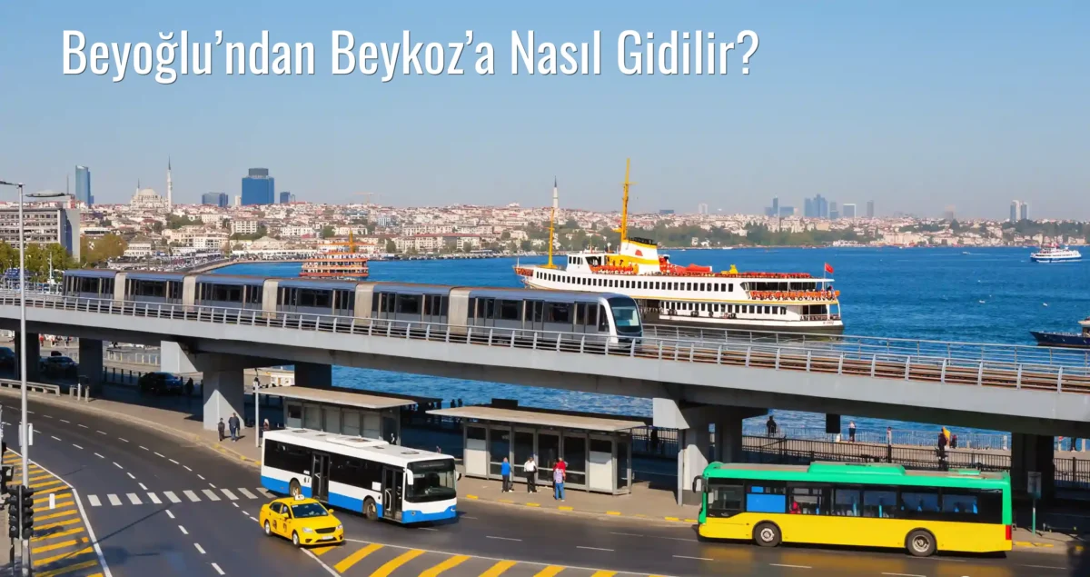 Beyoğlu’ndan Beykoz’a Nasıl Gidilir?