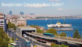 Beyoğlu’ndan Çekmeköy’e Nasıl Gidilir?