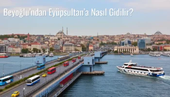 Beyoğlu’ndan Eyüpsultan’a Nasıl Gidilir?