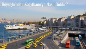Beyoğlu’ndan Kağıthane’ye Nasıl Gidilir?