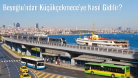 Beyoğlu’ndan Küçükçekmece’ye Nasıl Gidilir?