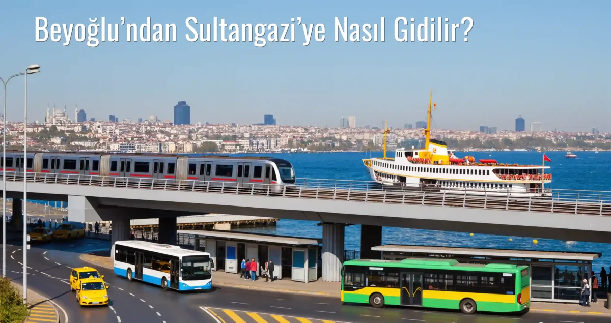 Beyoğlu’ndan Sultangazi’ye Nasıl Gidilir?