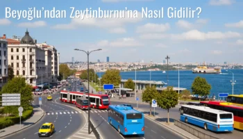 Beyoğlu’ndan Zeytinburnu’na Nasıl Gidilir?