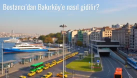 Bostancı’dan Bakırköy’e Nasıl Gidilir?