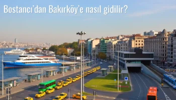 Bostancı’dan Bakırköy’e Nasıl Gidilir?