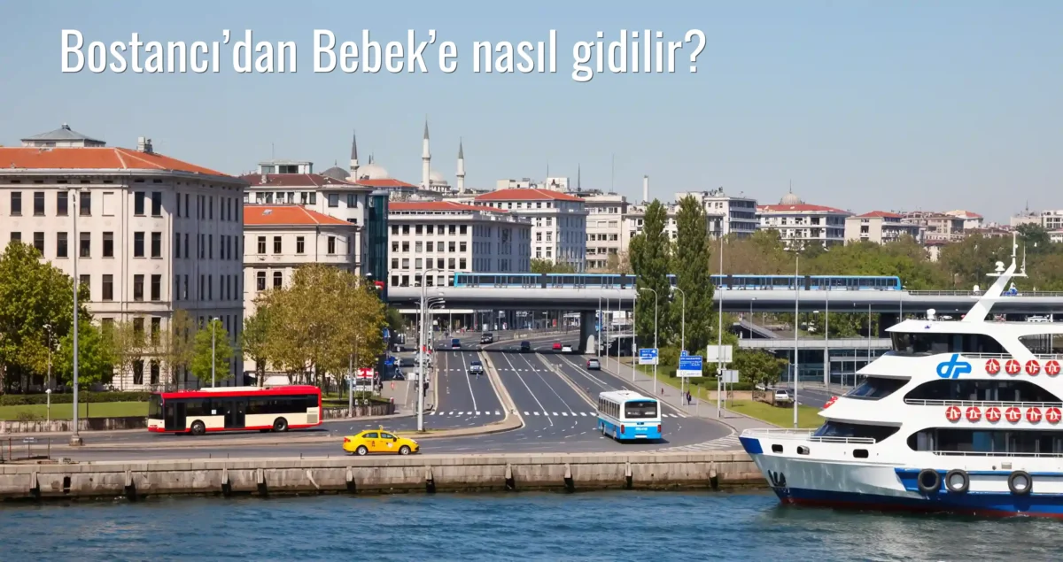 Bostancı’dan Bebek’e Nasıl Gidilir?