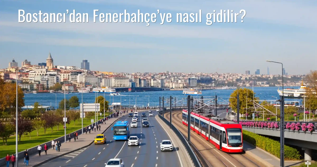 Bostancı’dan Fenerbahçe’ye Nasıl Gidilir?