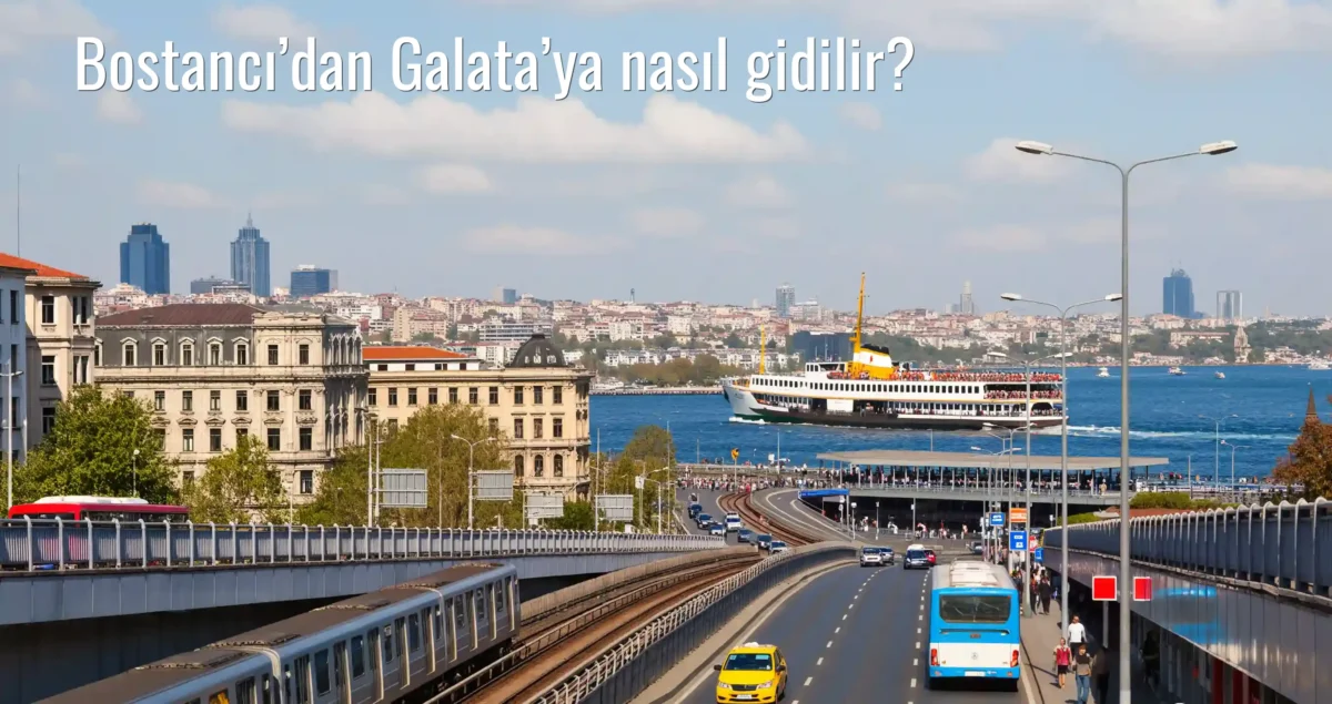 Bostancı’dan Galata’ya Nasıl Gidilir?