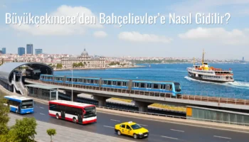 Büyükçekmece’den Bahçelievler’e Nasıl Gidilir?