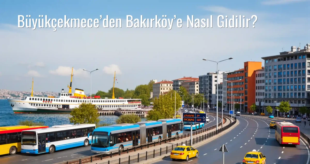 Büyükçekmece’den Bakırköy’e Nasıl Gidilir?