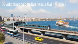 Büyükçekmece’den Beşiktaş’a Nasıl Gidilir?
