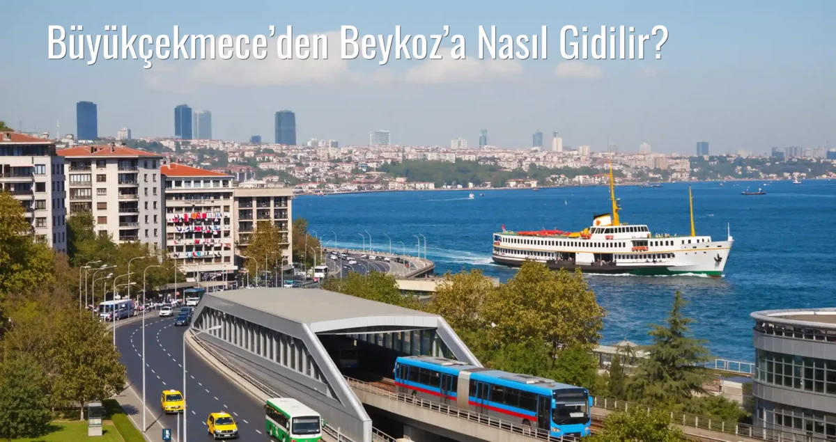 Büyükçekmece’den Beykoz’a Nasıl Gidilir?