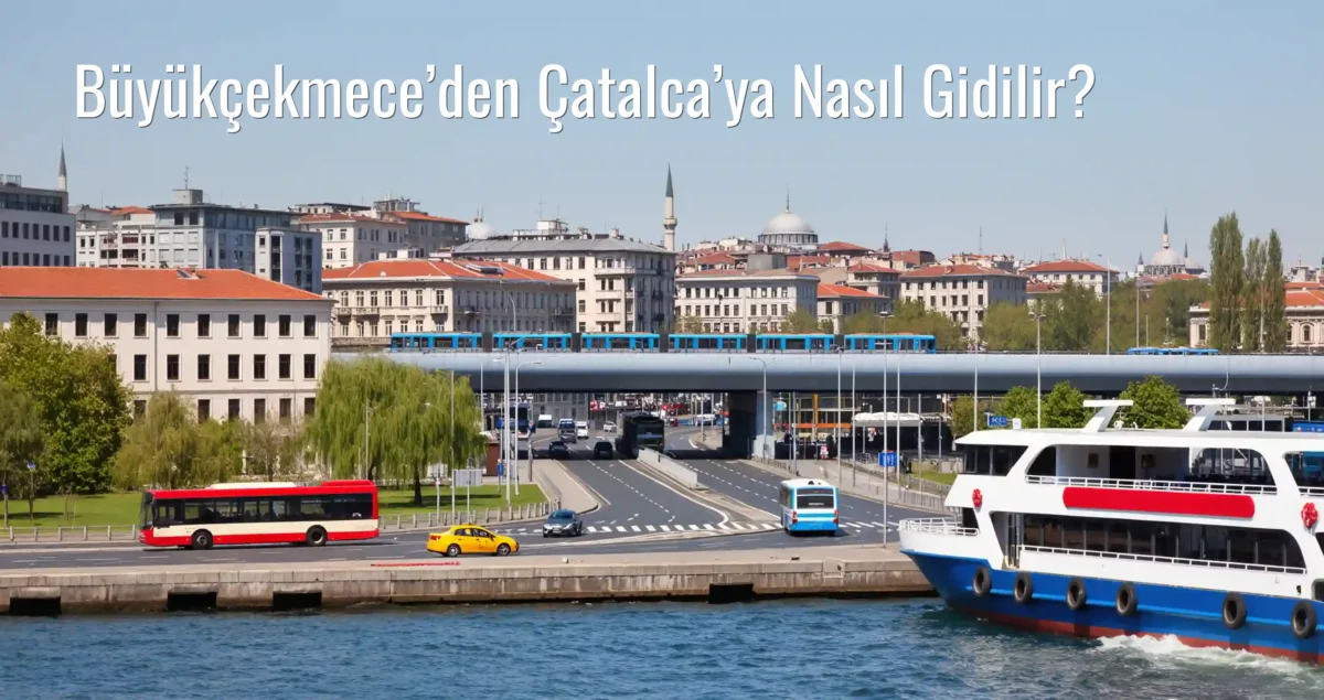 Büyükçekmece’den Çatalca’ya Nasıl Gidilir?