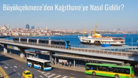 Büyükçekmece’den Kağıthane’ye Nasıl Gidilir?