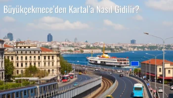 Büyükçekmece’den Kartal’a Nasıl Gidilir?