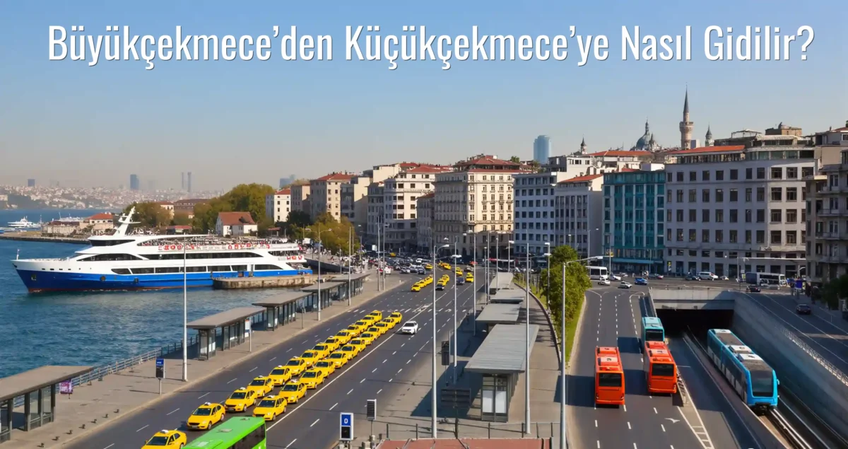 Büyükçekmece’den Küçükçekmece’ye Nasıl Gidilir?