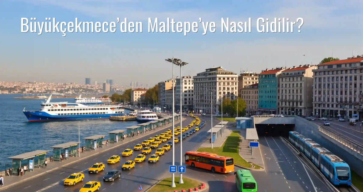 Büyükçekmece’den Maltepe’ye Nasıl Gidilir?