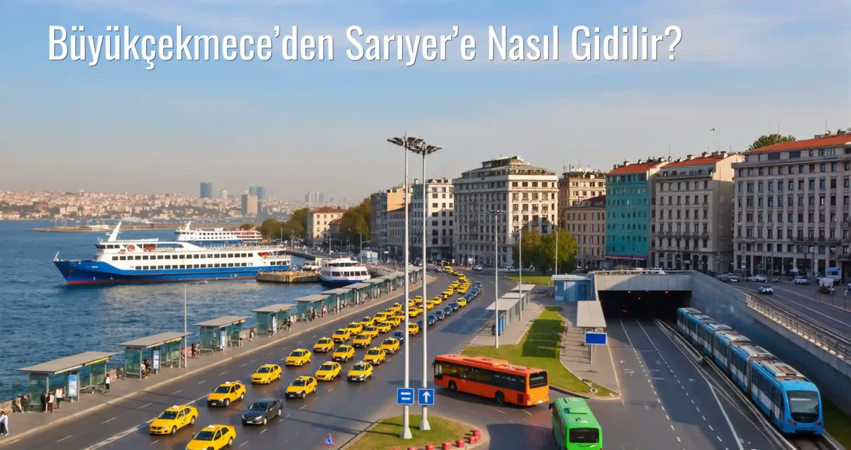 Büyükçekmece’den Sarıyer’e Nasıl Gidilir?