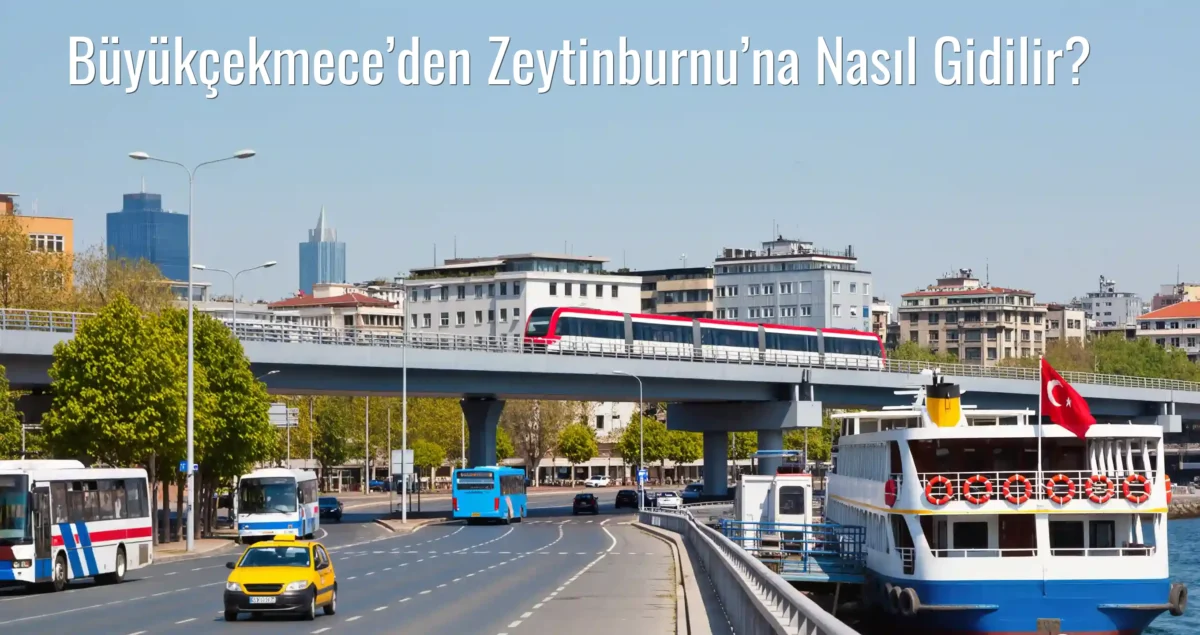 Büyükçekmece’den Zeytinburnu’na Nasıl Gidilir?