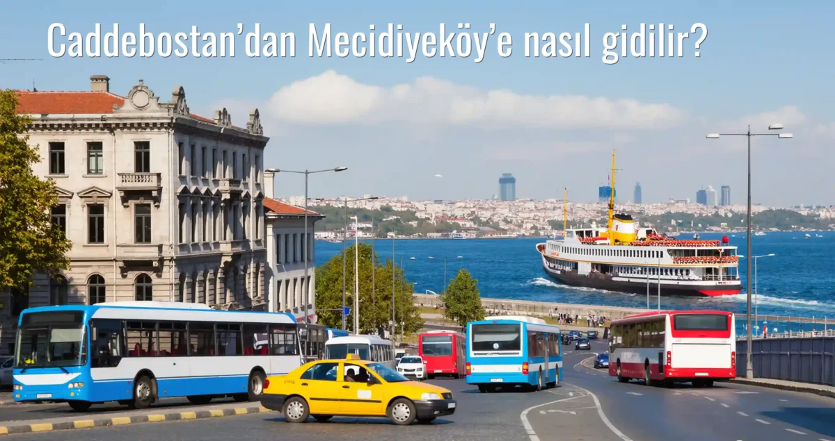 Caddebostan’dan Mecidiyeköy’e Nasıl Gidilir?