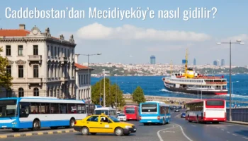 Caddebostan’dan Mecidiyeköy’e Nasıl Gidilir?