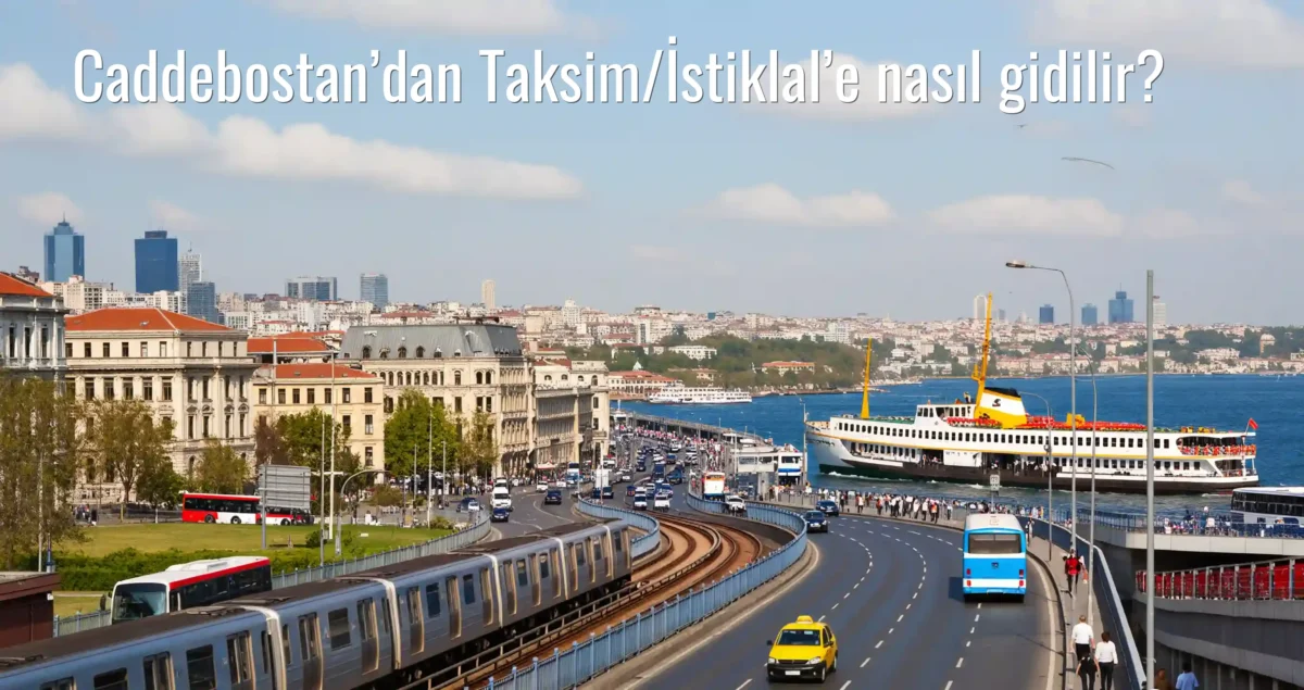 Caddebostan’dan Taksim/İstiklal’e Nasıl Gidilir?
