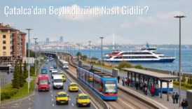 Çatalca’dan Beylikdüzü’ne Nasıl Gidilir?