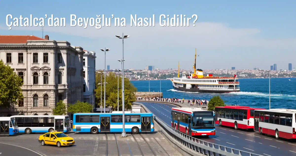 Çatalca’dan Beyoğlu’na Nasıl Gidilir?
