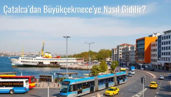 Çatalca’dan Büyükçekmece’ye Nasıl Gidilir?