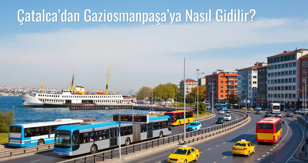 Çatalca’dan Gaziosmanpaşa’ya Nasıl Gidilir?