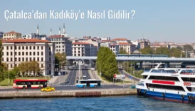 Çatalca’dan Kadıköy’e Nasıl Gidilir?